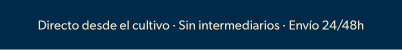 Directo desde el cultivo · Sin intermediarios · Envío 24/48h